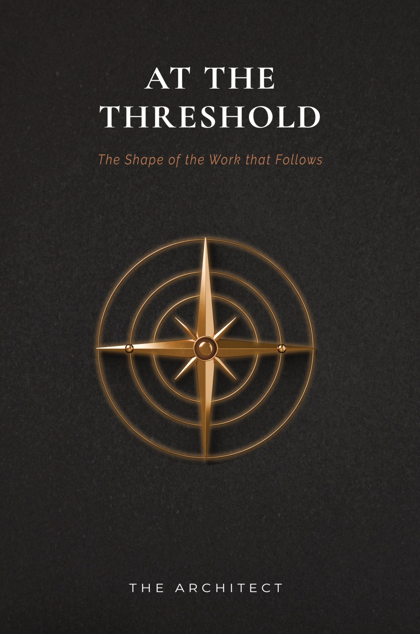 At the Threshold, The Shape of the Work that Follows, by The Architect